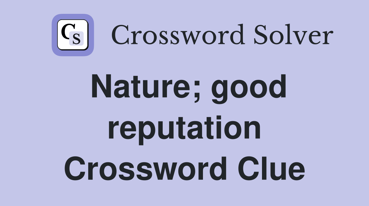 Nature; good reputation Crossword Clue