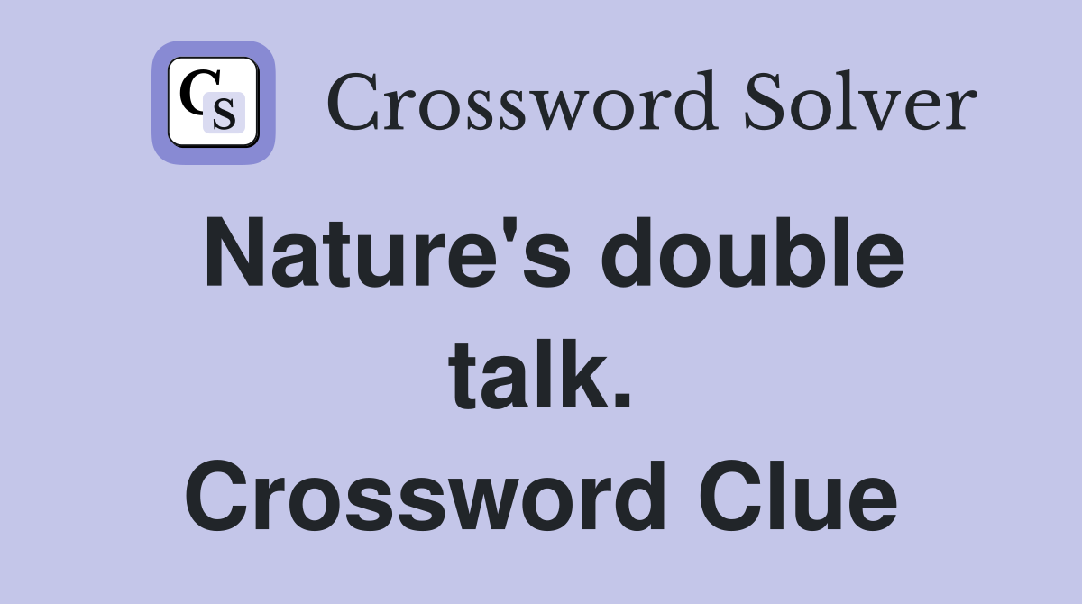Nature's double talk. Crossword Clue