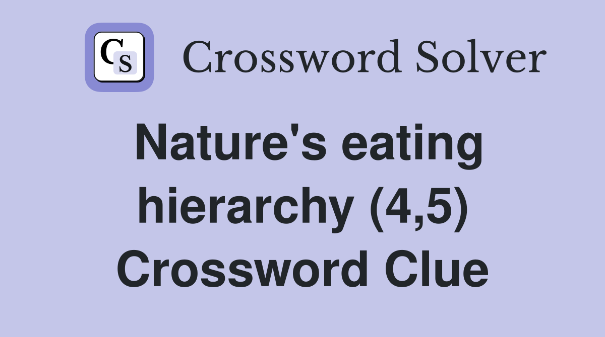 Nature's eating hierarchy (4,5) Crossword Clue