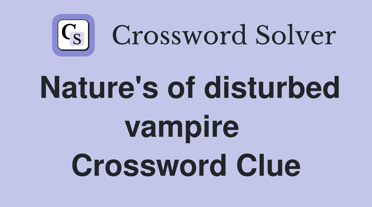 Nature's of disturbed vampire  Crossword Clue