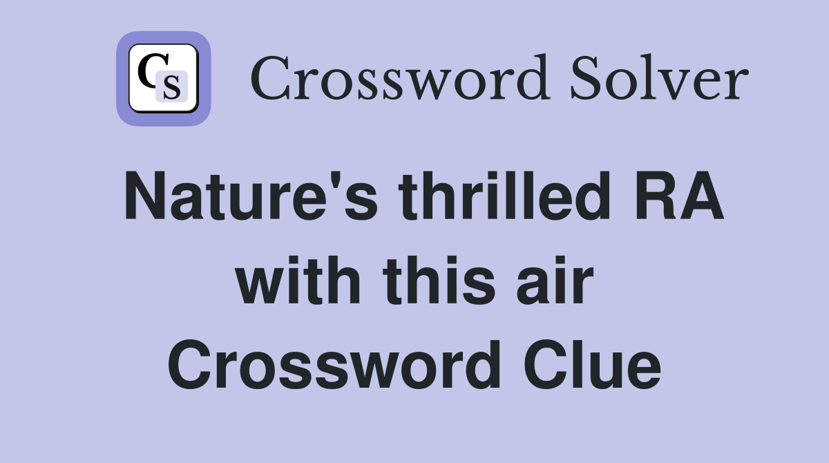 Nature's thrilled RA with this air Crossword Clue