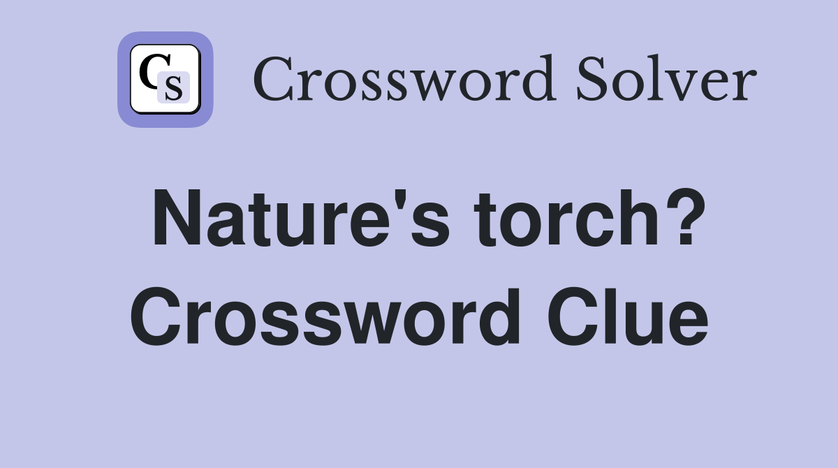 Nature's torch? Crossword Clue