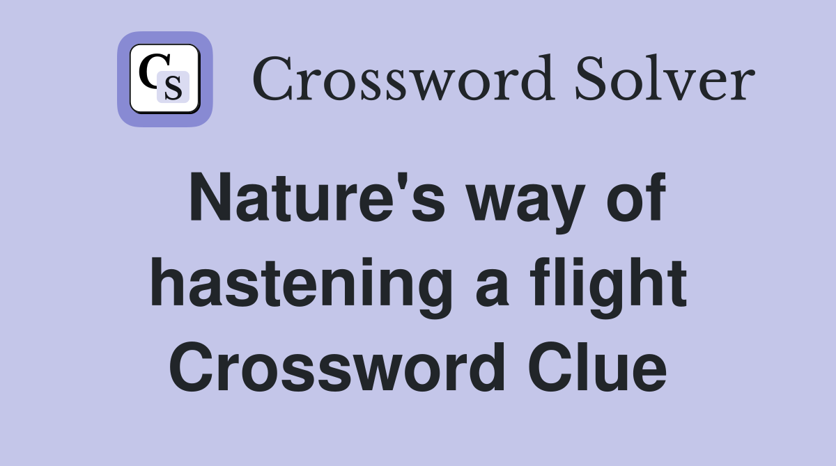 Nature's way of hastening a flight Crossword Clue