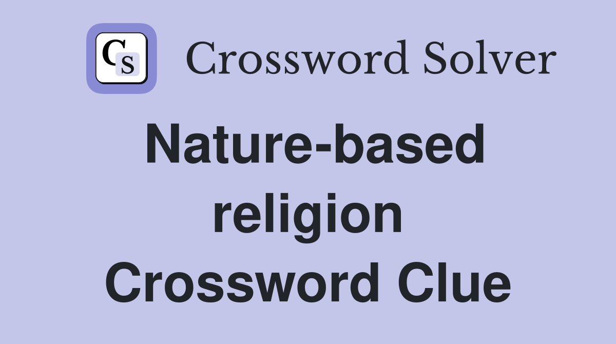 Nature-based religion Crossword Clue