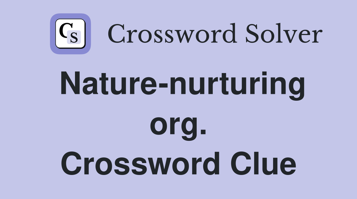 Nature-nurturing org. Crossword Clue