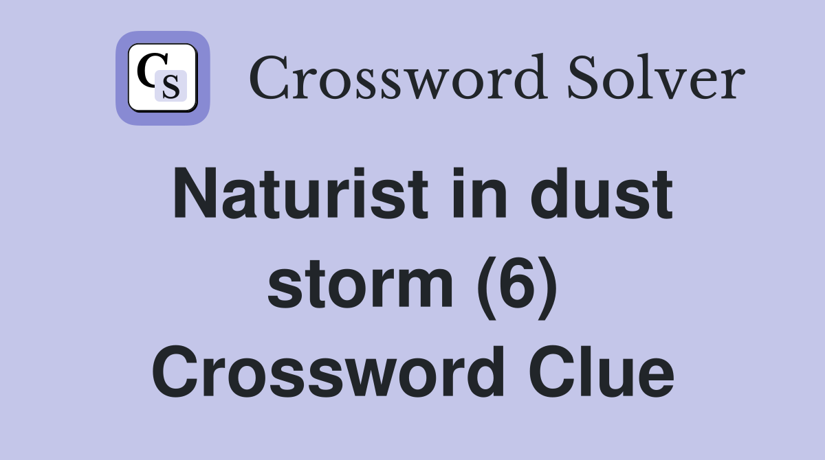 Naturist in dust storm (6) Crossword Clue