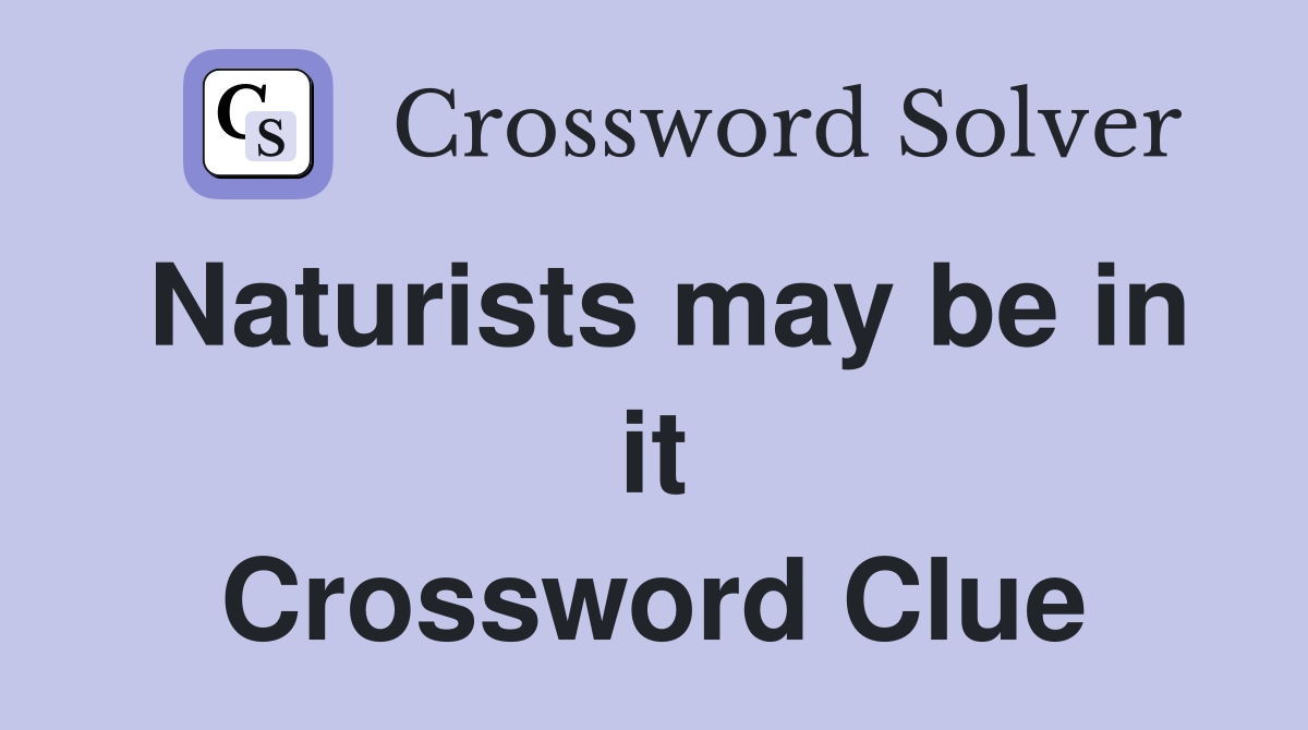 Naturists may be in it Crossword Clue