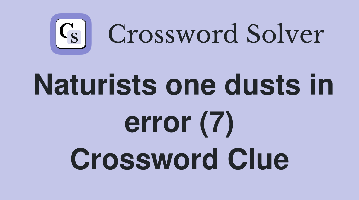 Naturists one dusts in error (7) Crossword Clue