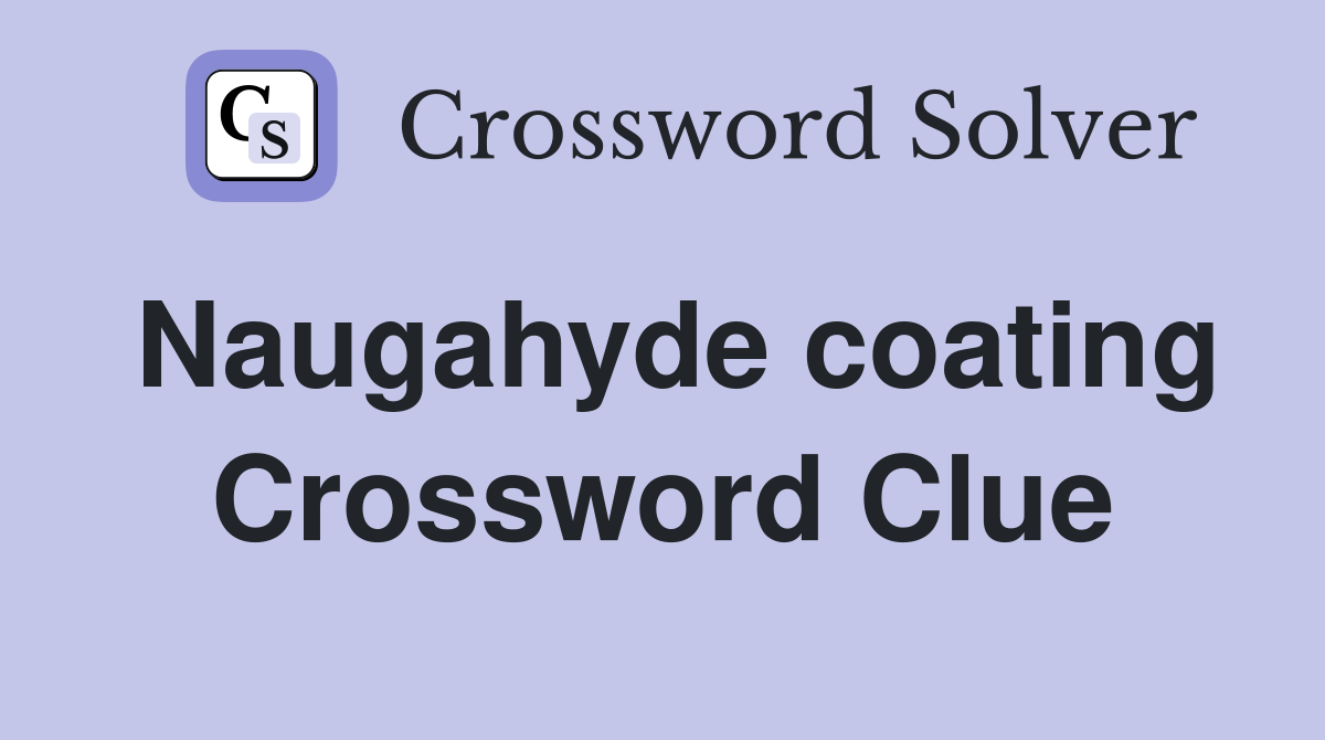 Naugahyde coating Crossword Clue
