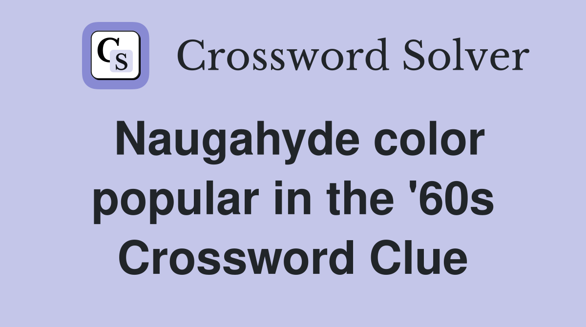 Naugahyde color popular in the '60s Crossword Clue