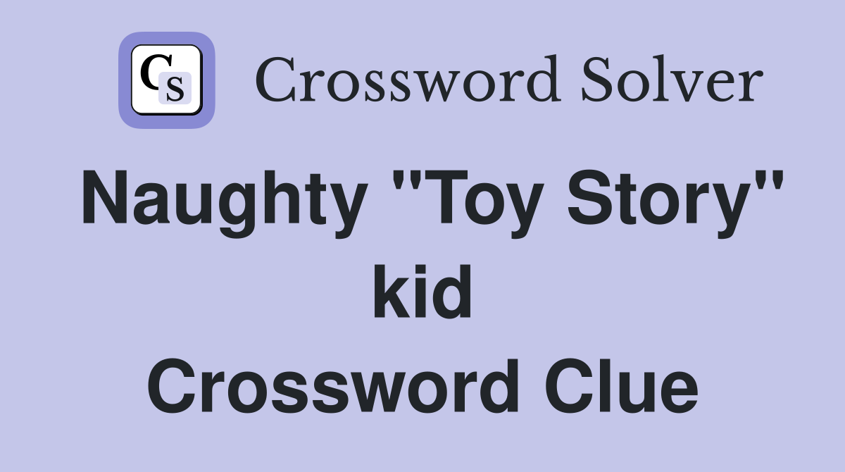 Naughty "Toy Story" kid Crossword Clue