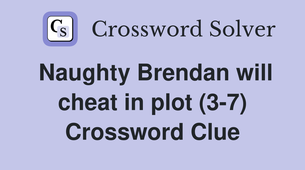 Naughty Brendan will cheat in plot (3-7) Crossword Clue