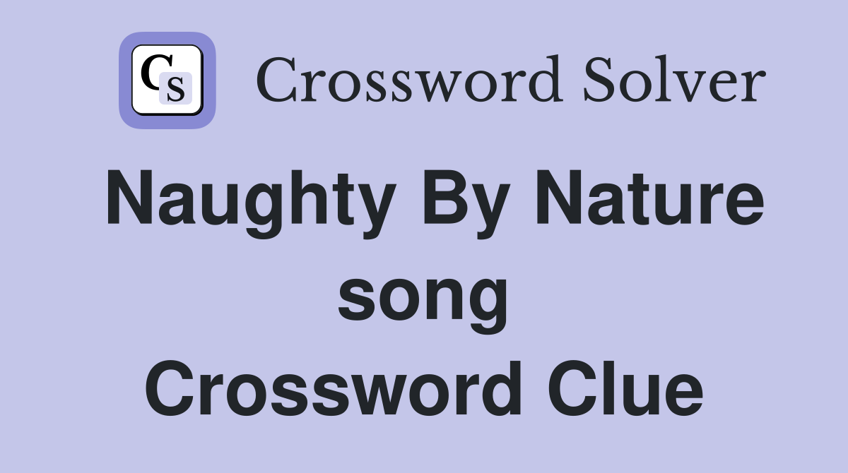 Naughty By Nature song Crossword Clue