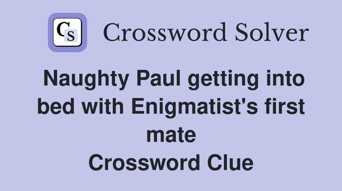 Naughty Paul getting into bed with Enigmatist's first mate Crossword Clue