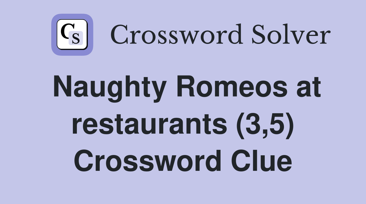 Naughty Romeos at restaurants (3,5) Crossword Clue