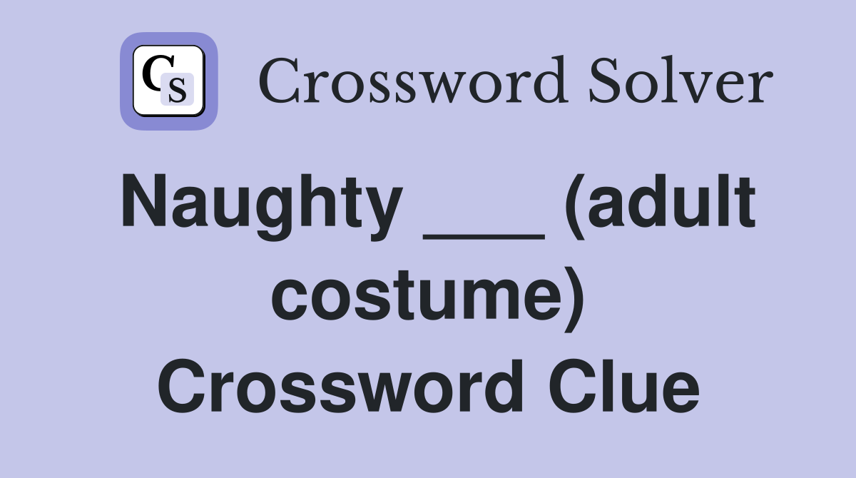 Naughty ___ (adult costume) Crossword Clue