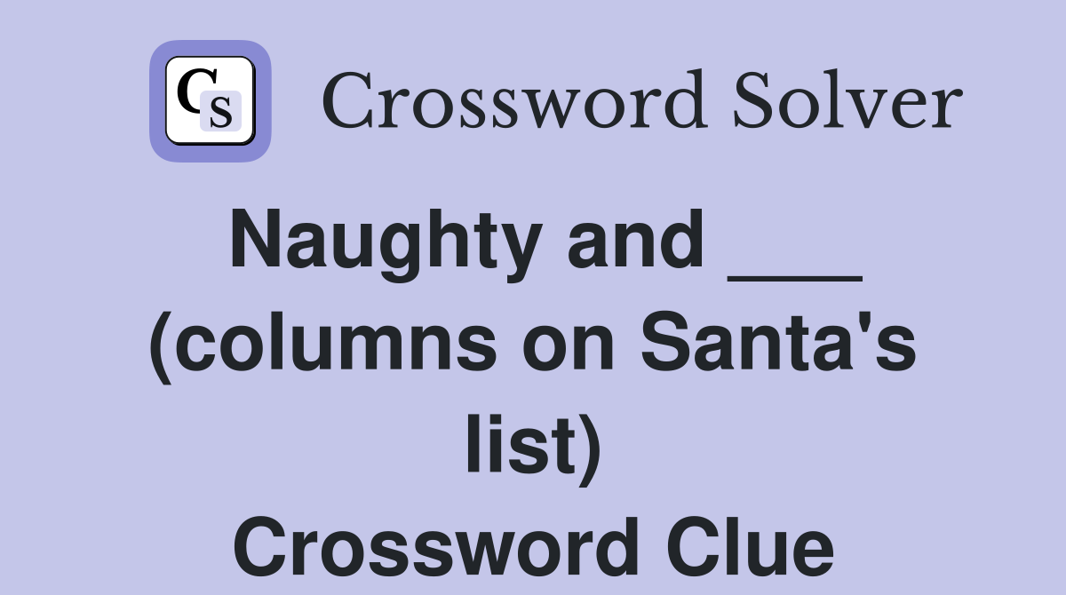 Naughty and ___ (columns on Santa's list) Crossword Clue