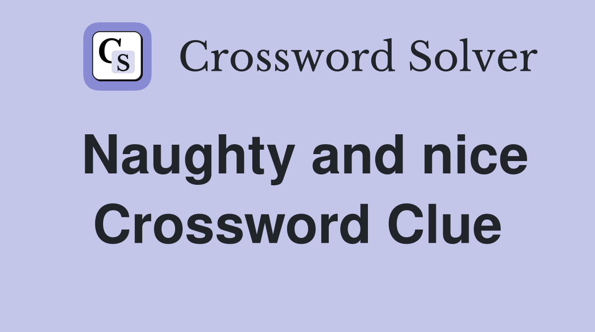 Naughty and nice Crossword Clue