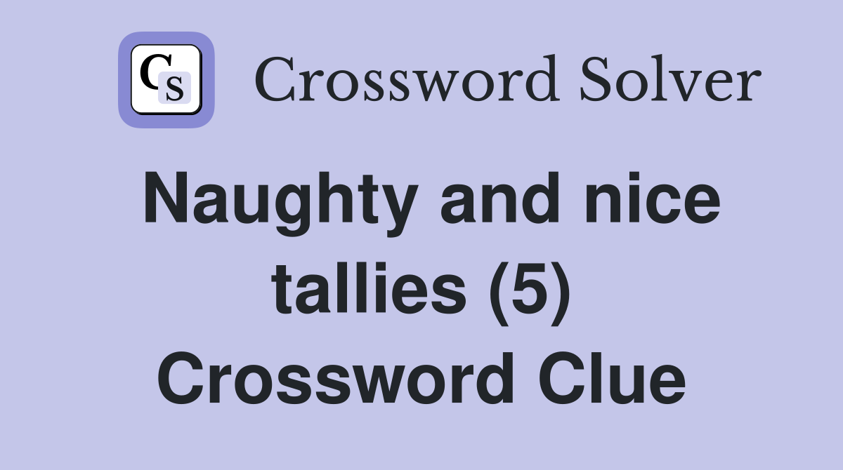 Naughty and nice tallies (5) Crossword Clue