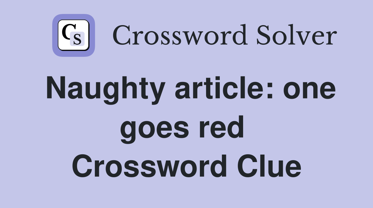 Naughty article: one goes red  Crossword Clue