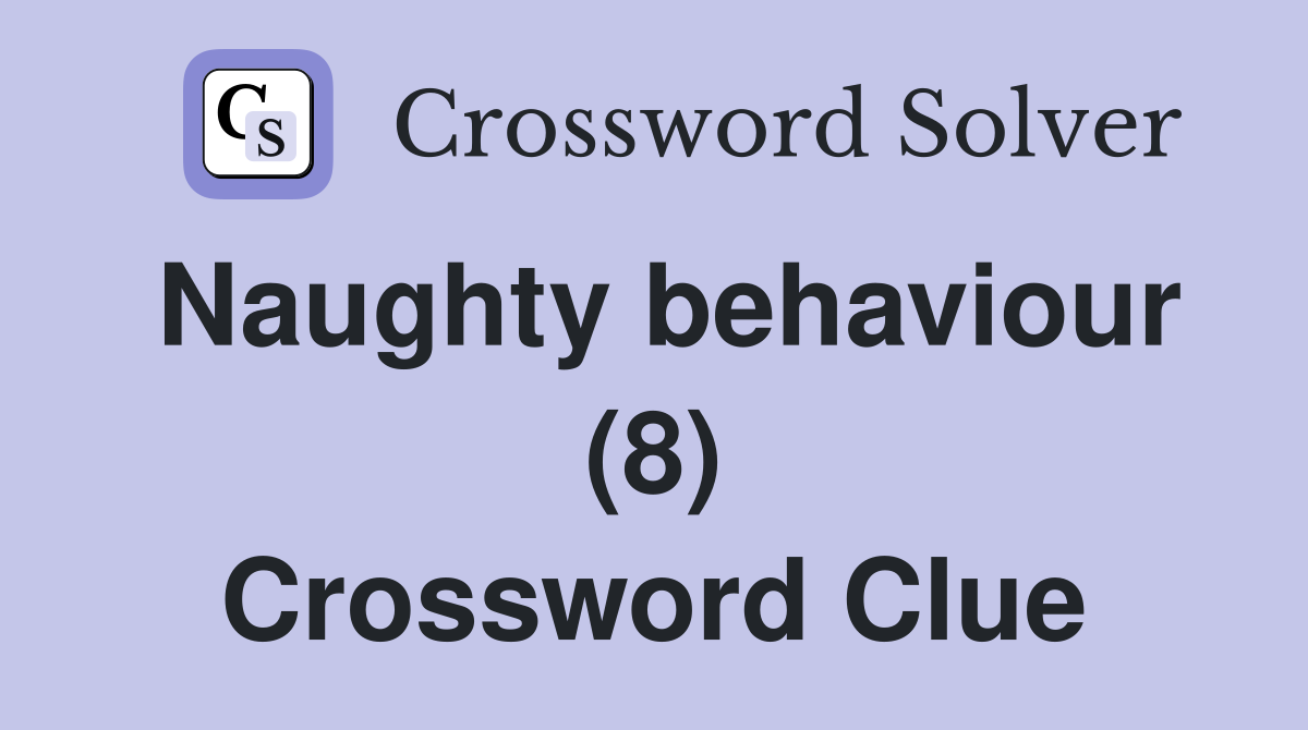 Naughty behaviour (8) Crossword Clue