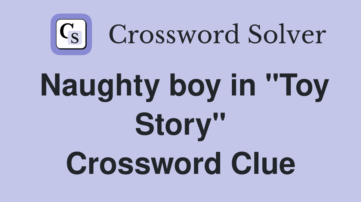 Naughty boy in "Toy Story" Crossword Clue