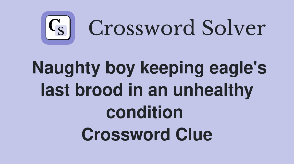 Naughty boy keeping eagle's last brood in an unhealthy condition  Crossword Clue