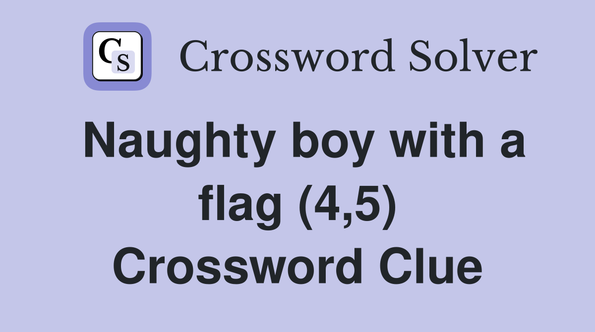 Naughty boy with a flag (4,5) Crossword Clue