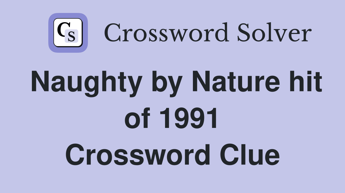 Naughty by Nature hit of 1991 Crossword Clue