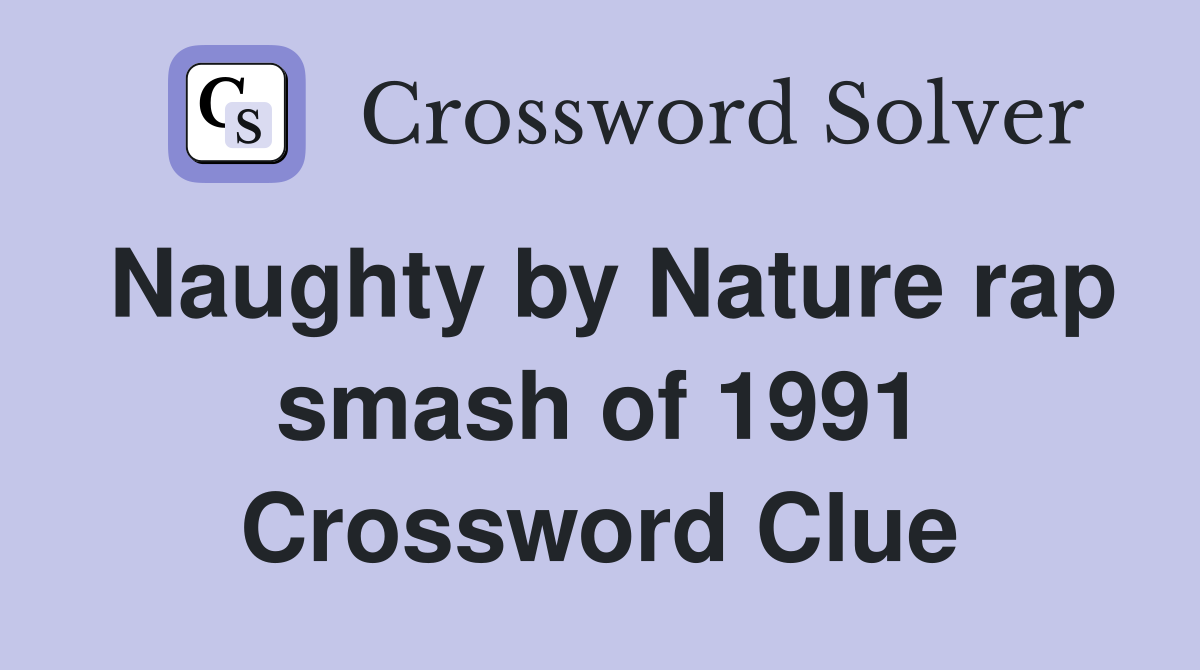 Naughty by Nature rap smash of 1991 Crossword Clue