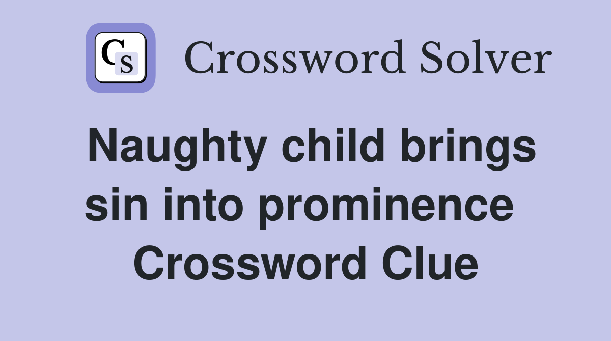 Naughty child brings sin into prominence  Crossword Clue