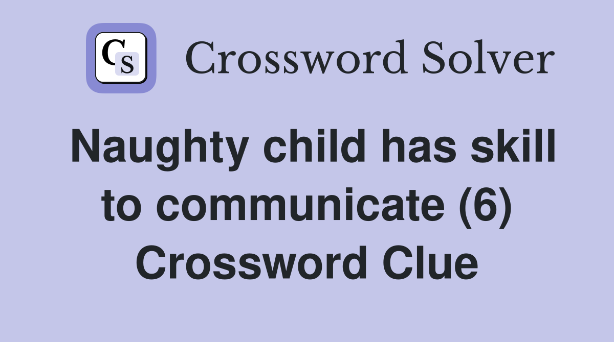 Naughty child has skill to communicate (6) Crossword Clue