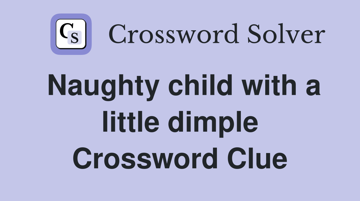 Naughty child with a little dimple Crossword Clue