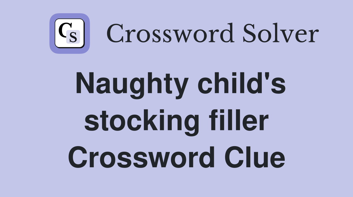 Naughty child's stocking filler Crossword Clue