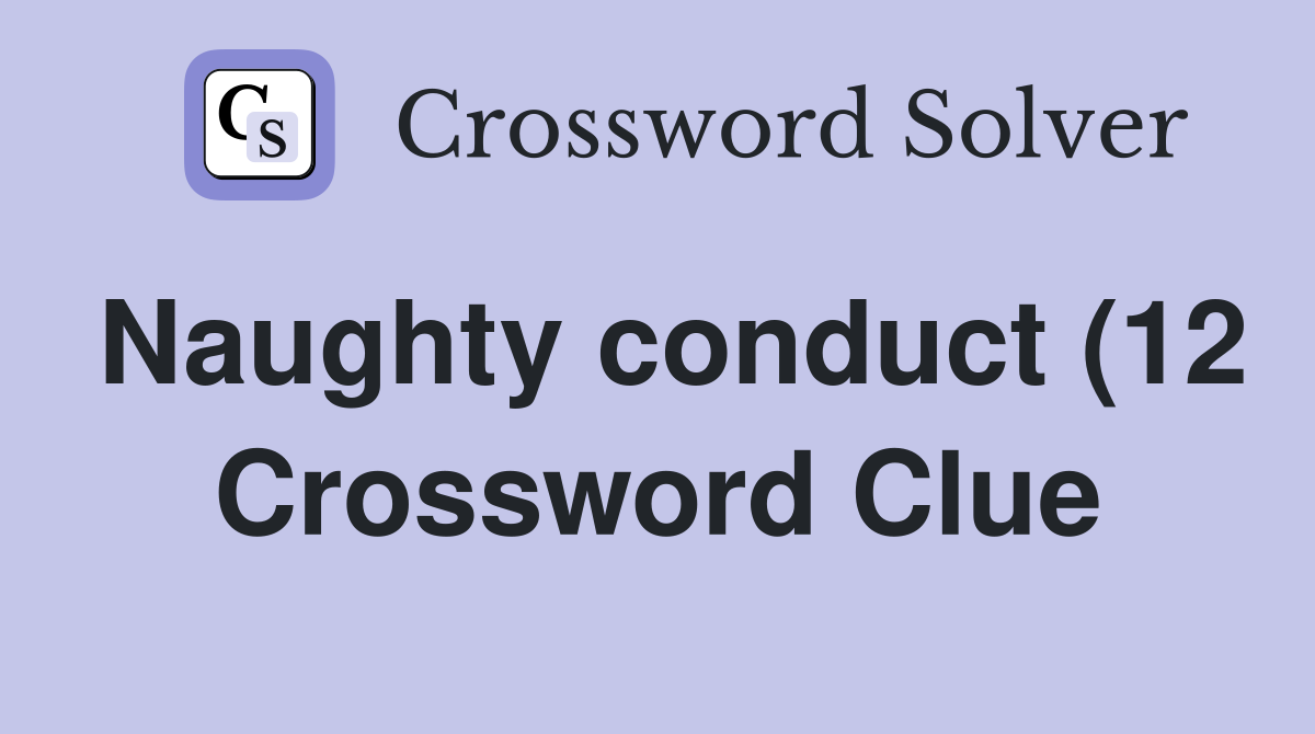 Naughty conduct (12) Crossword Clue Answers Crossword Solver Naughty conduct (12) Crossword Clue Answers Crossword Solver