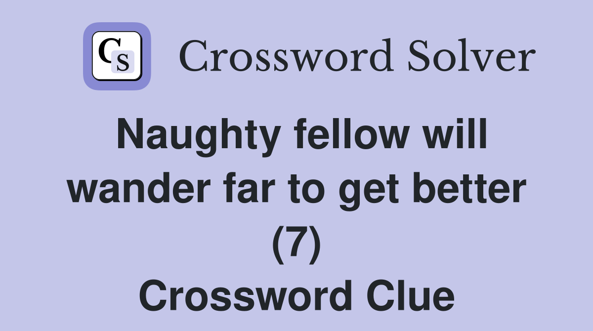 Naughty fellow will wander far to get better (7) Crossword Clue