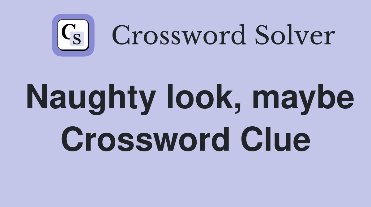 Naughty look, maybe Crossword Clue