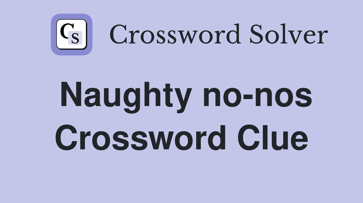 Naughty no-nos Crossword Clue