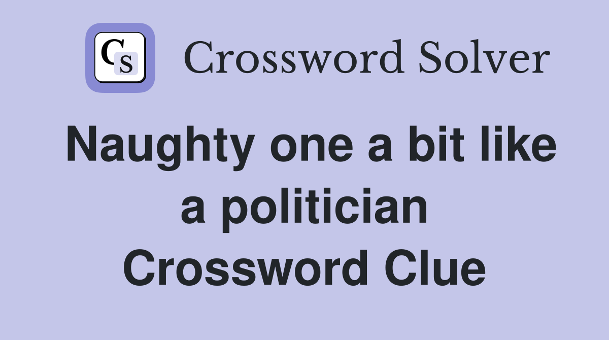 Naughty one a bit like a politician Crossword Clue