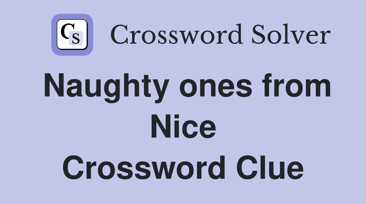 Naughty ones from Nice Crossword Clue