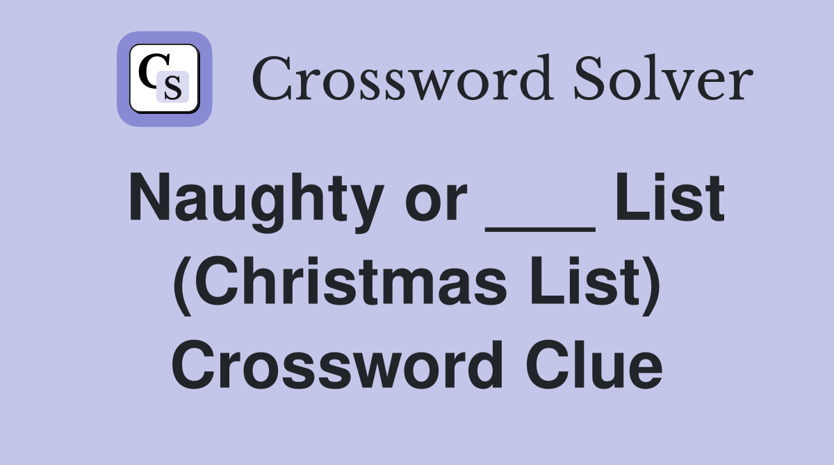 Naughty or ___ List (Christmas List) Crossword Clue