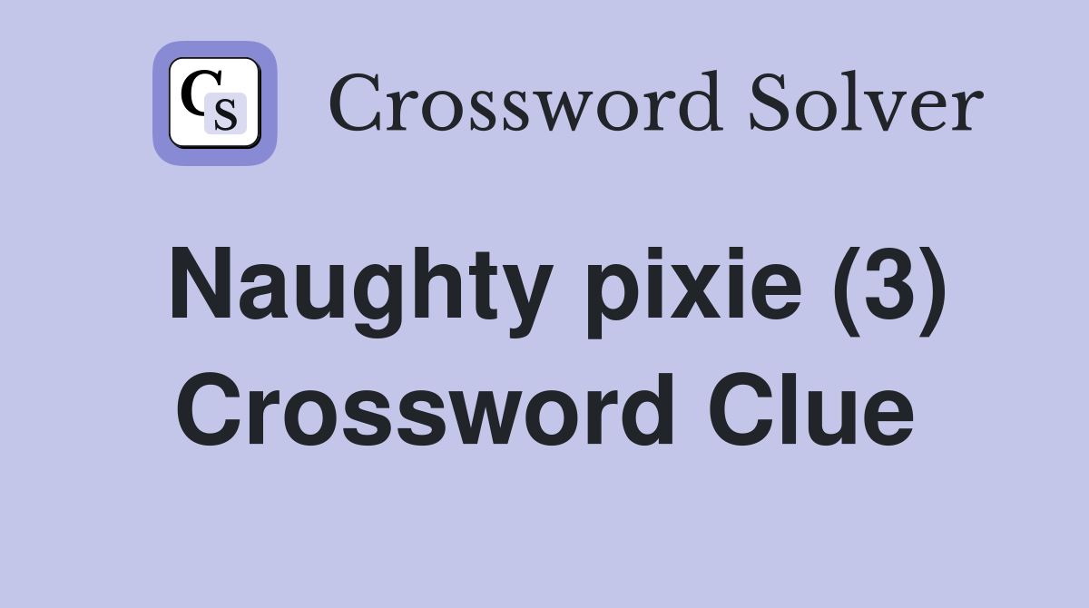 Naughty pixie (3) Crossword Clue