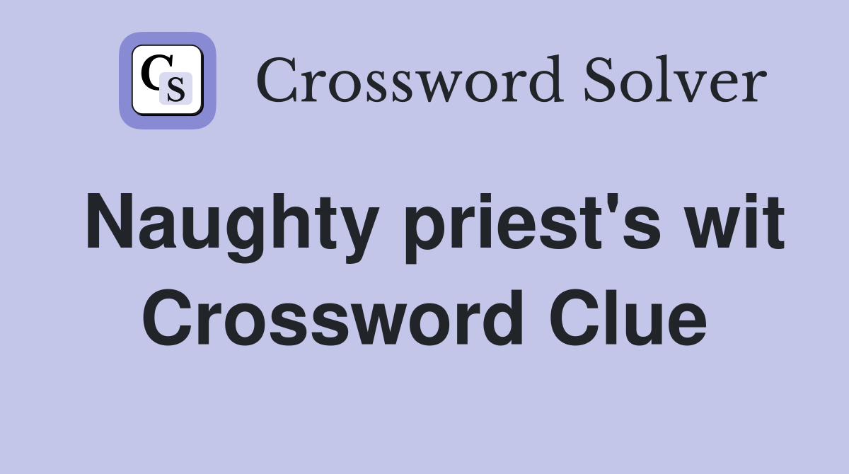 Naughty priest's wit Crossword Clue