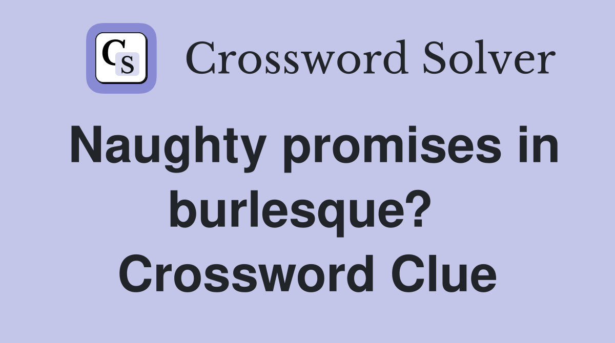 Naughty promises in burlesque?  Crossword Clue