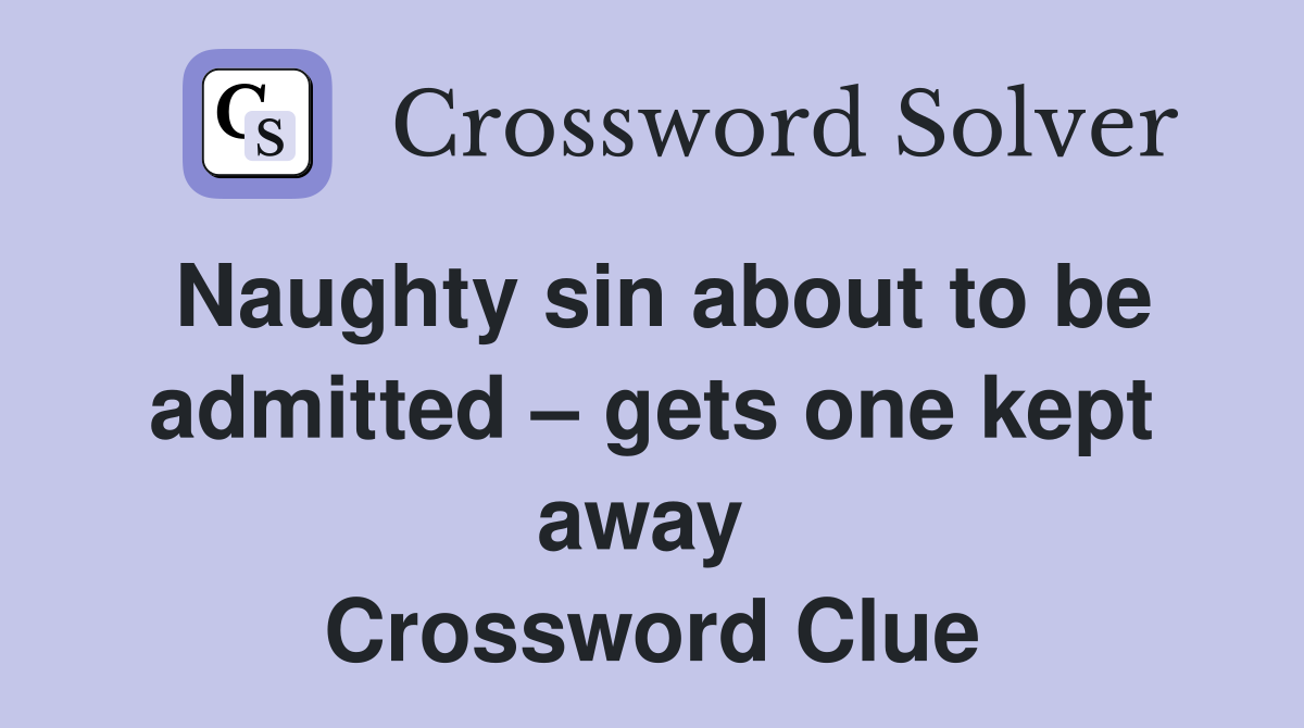 Naughty sin about to be admitted – gets one kept away  Crossword Clue