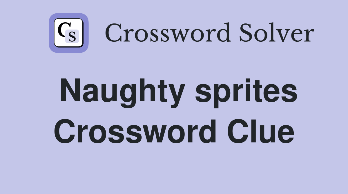 Naughty sprites Crossword Clue