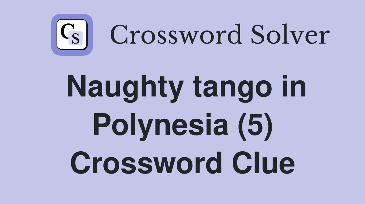 Naughty tango in Polynesia (5) Crossword Clue