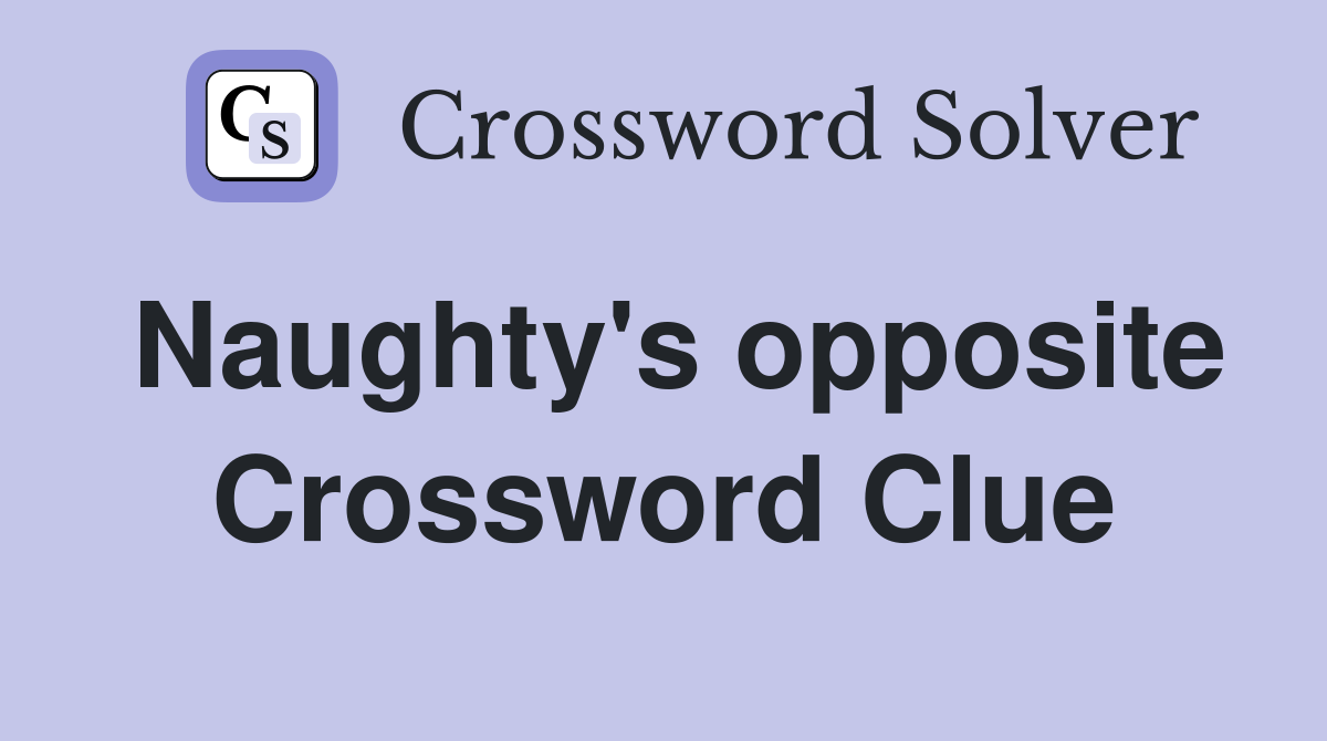 Naughty's opposite Crossword Clue