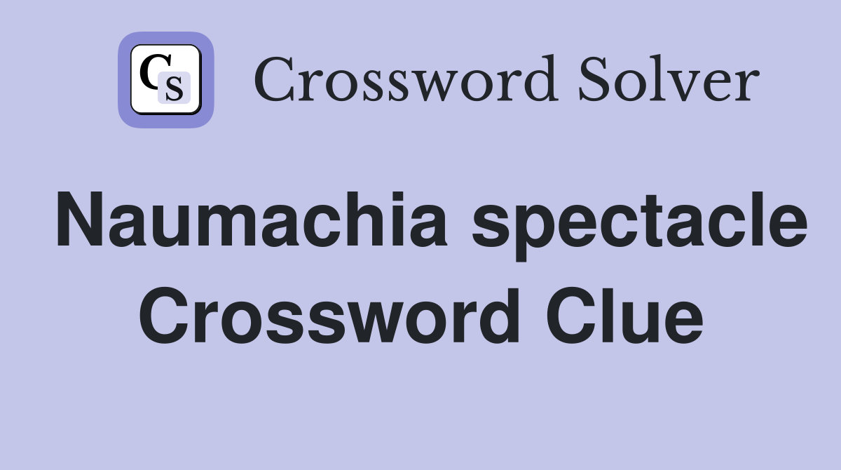 Naumachia spectacle Crossword Clue