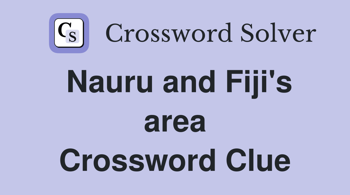 Nauru and Fiji's area Crossword Clue